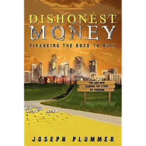 "Dishonest Money: Financing the Road to Ruin" by Joseph Plummer