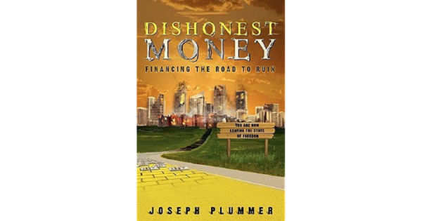 "Dishonest Money: Financing the Road to Ruin" by Joseph Plummer